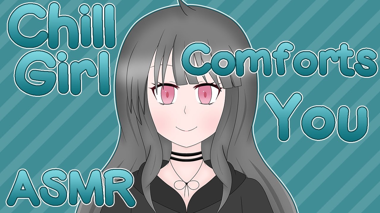 [ASMR] Chill Girl Comforts You
