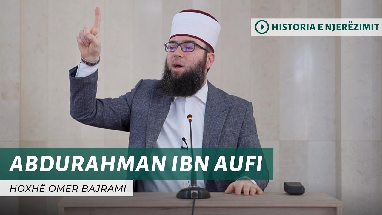 08. AbduRahman ibn Aufi - Hoxhë Omer Bajrami