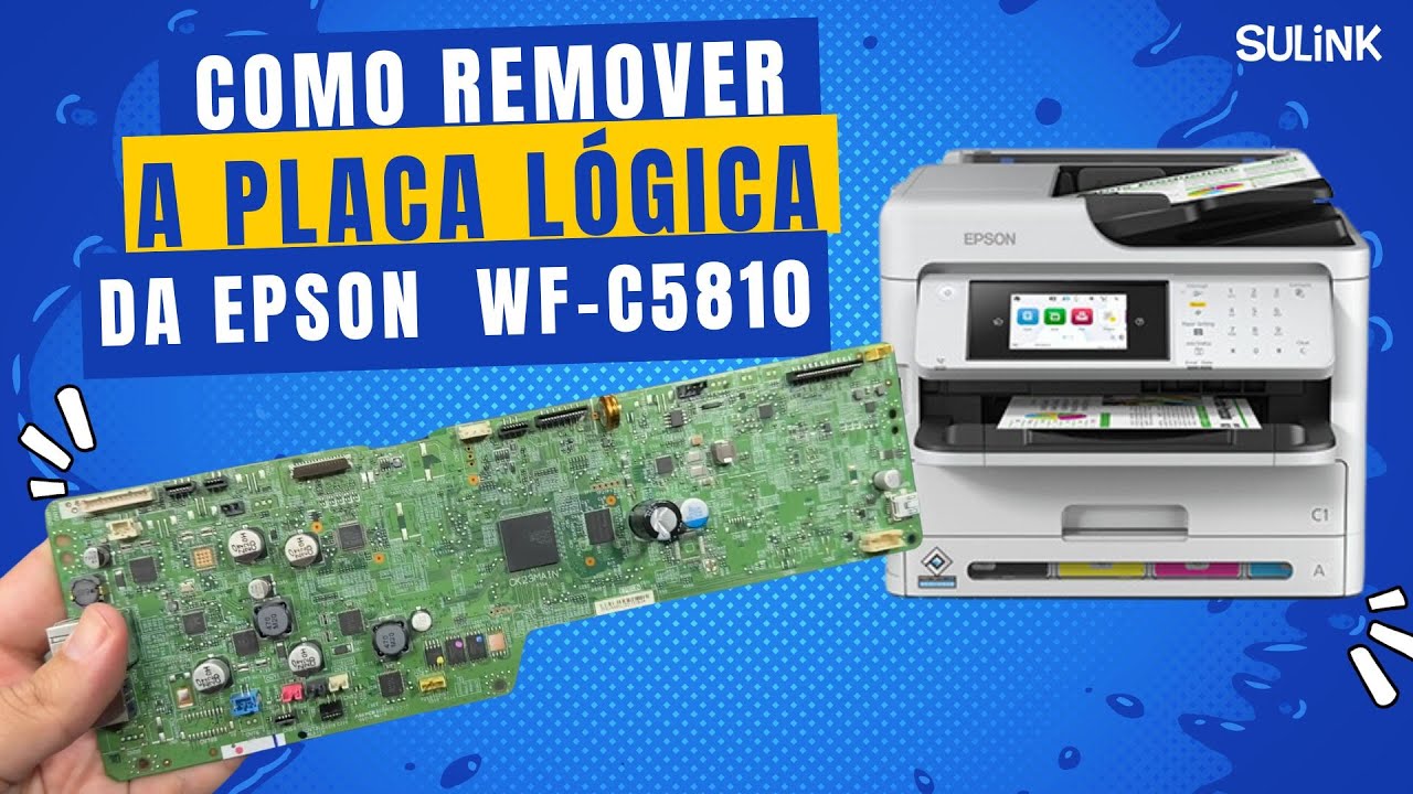 Como Retirar a Placa Lógica da Impressora Epson WF-C5810 - #sulink