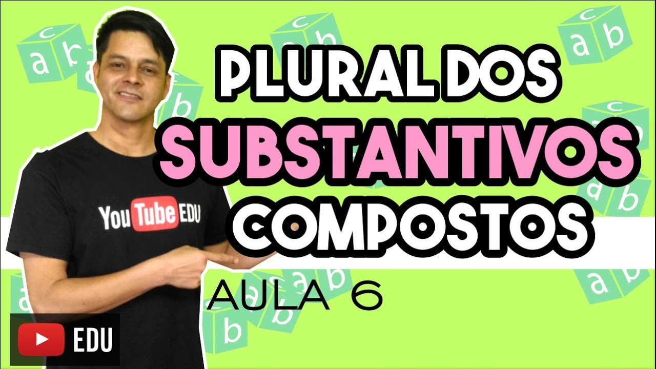 Substantivo - Aula 6 - Plural dos Substantivos Compostos