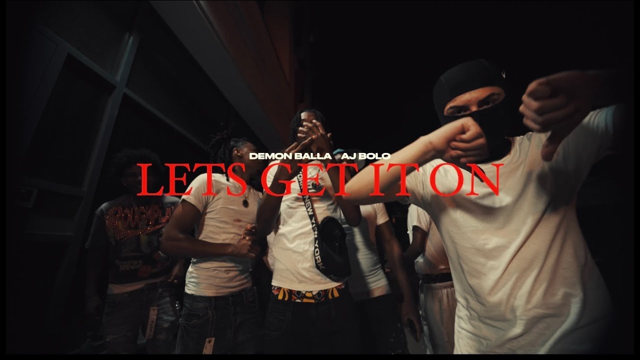 DEMON B  X  AJ BALLA  — LETS GET IT ON  ( video oficial )