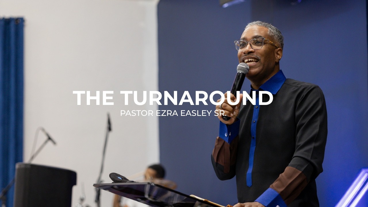 The Turnaround | Pastor Ezra Easley Sr.