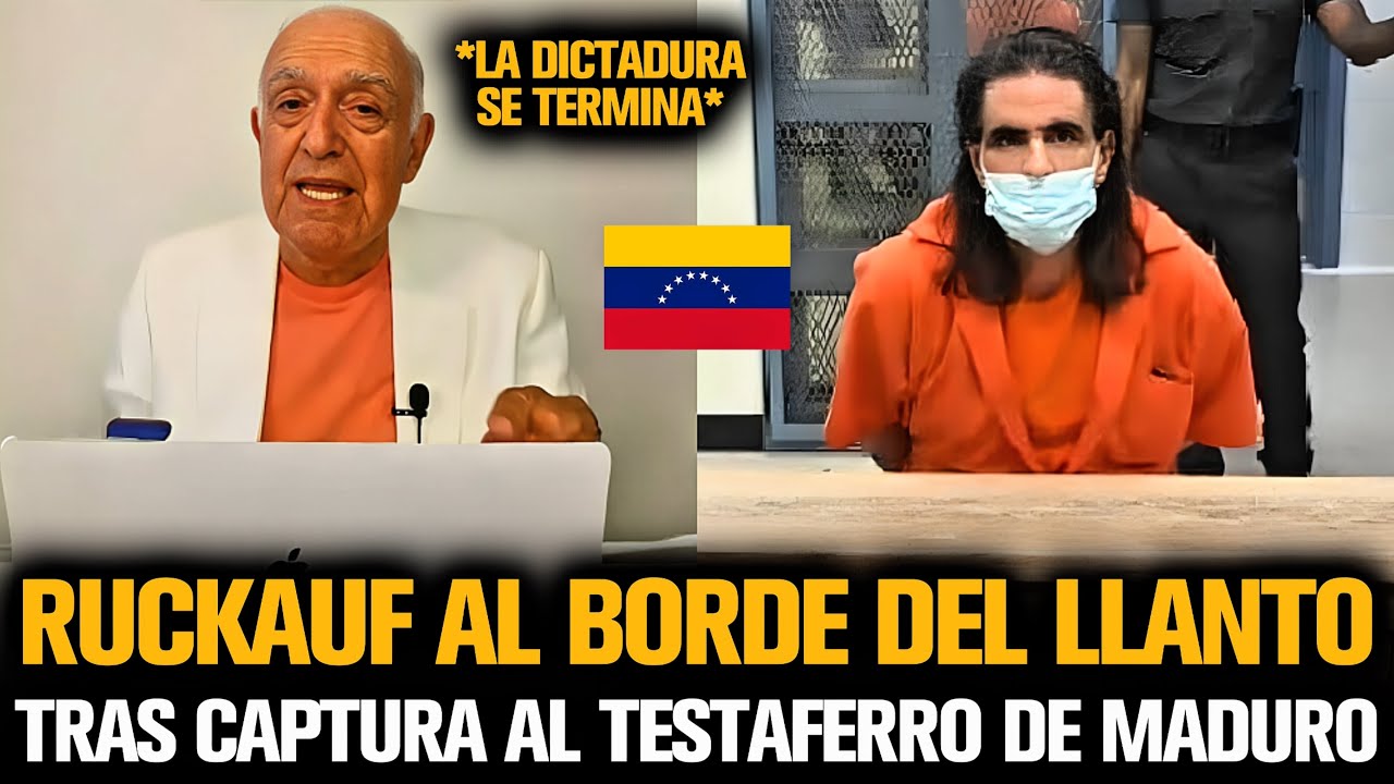 RUCKAUF AL BORDE DEL LLANTO TRAS CAPTUR AL TESTAFERRO DE MADURO