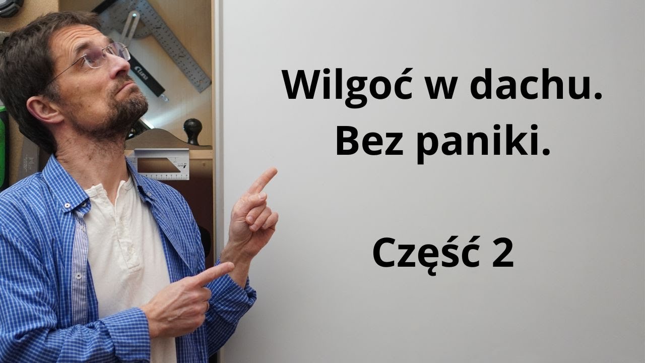 Wilgoć w dachu. Bez paniki. Część 2
