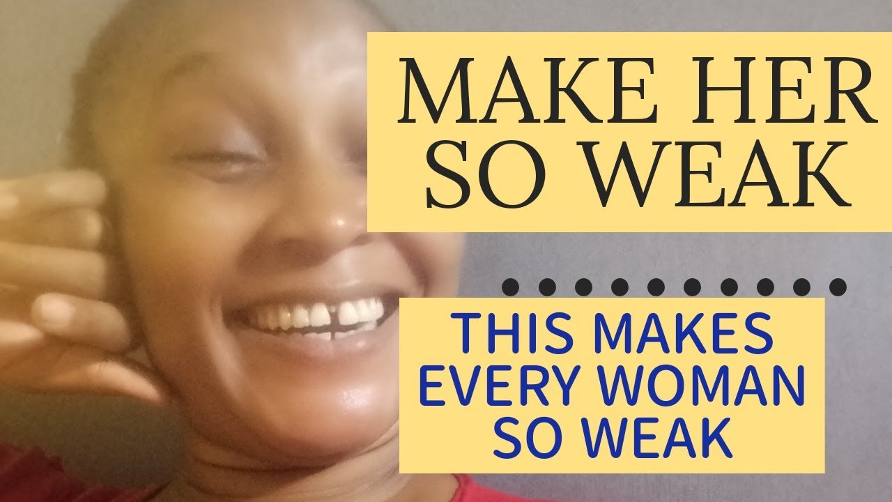5 Weakness Of Every Woman All Men Must Know (USE IT WELL)