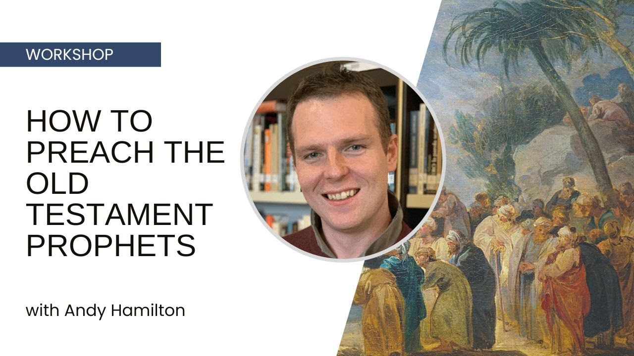 How to Preach the Old Testament Prophets - Andy Hamilton
