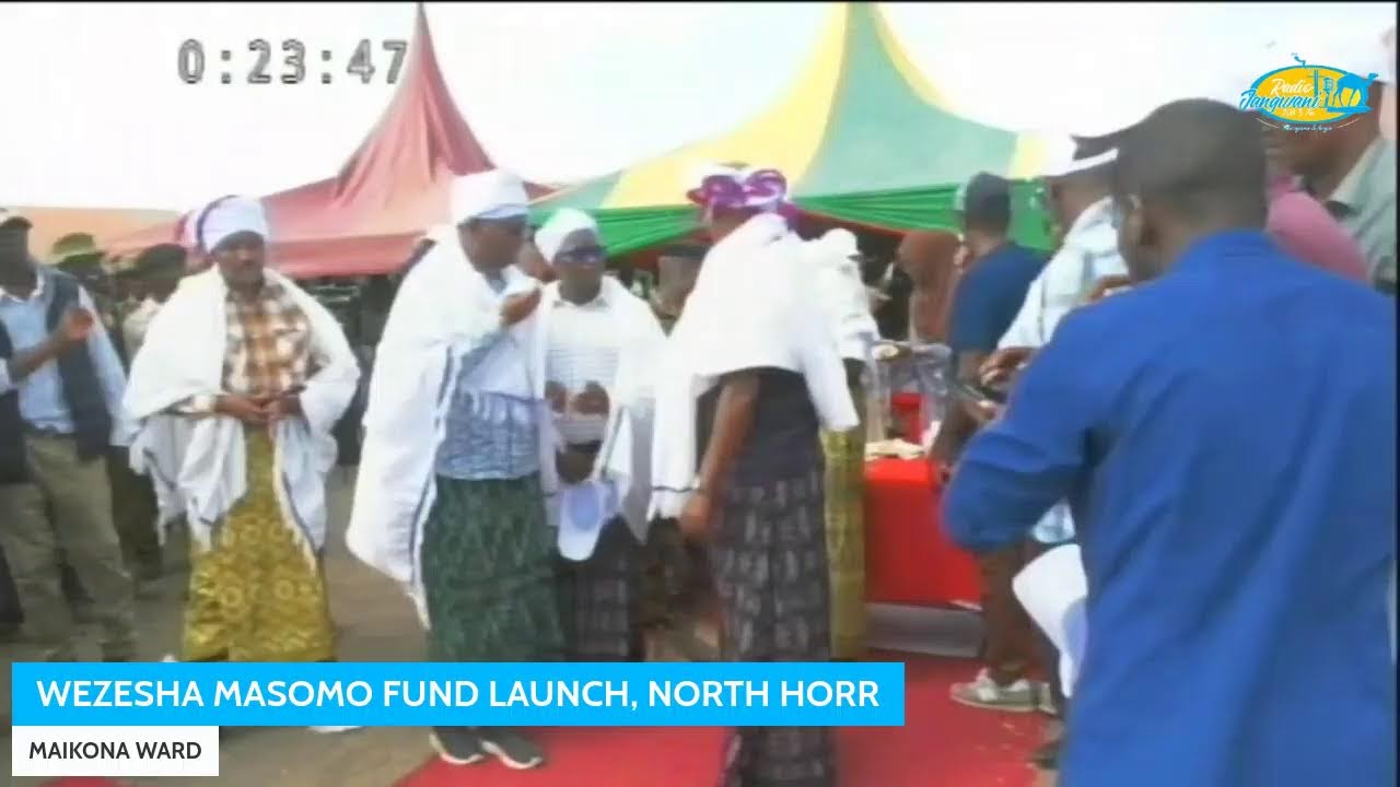 WEZESHA MASOMO FUND LAUNCH, NORTH HORR CONSTITUENCY
