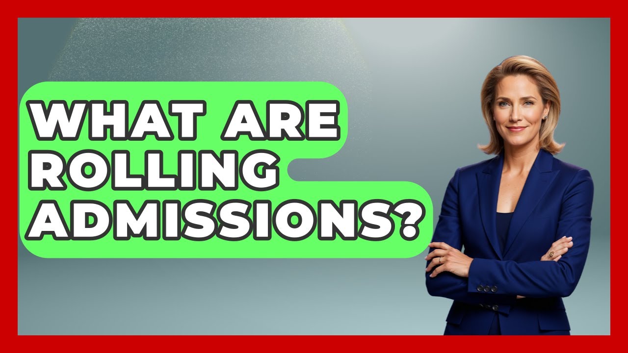 What Are Rolling Admissions? - The College Explorer