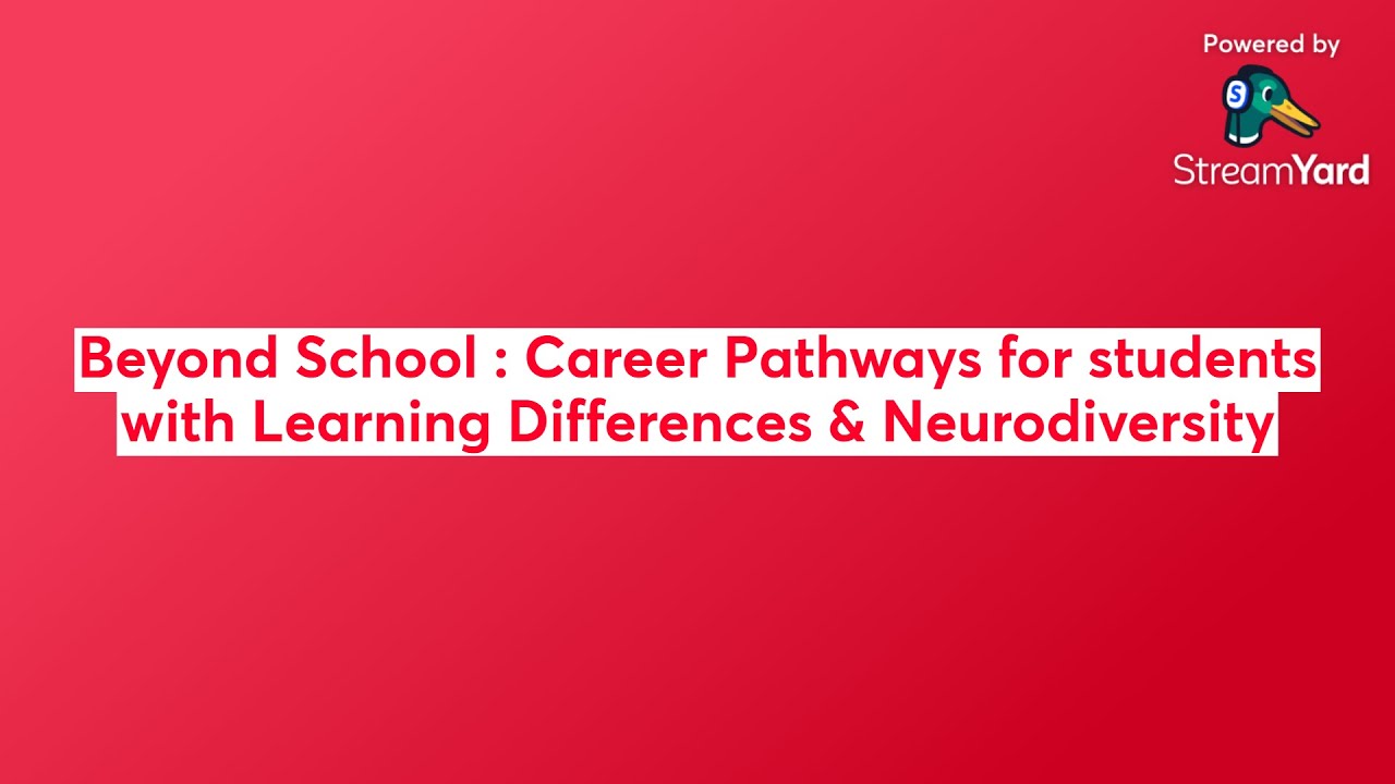 Beyond School : Career Pathways for students with Learning Differences & Neurodiversity