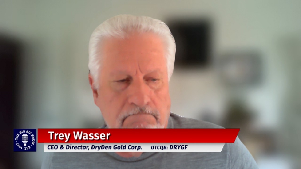 Trey Wasser, CEO & Director of DryDen Gold Corp. | The Big Biz Show