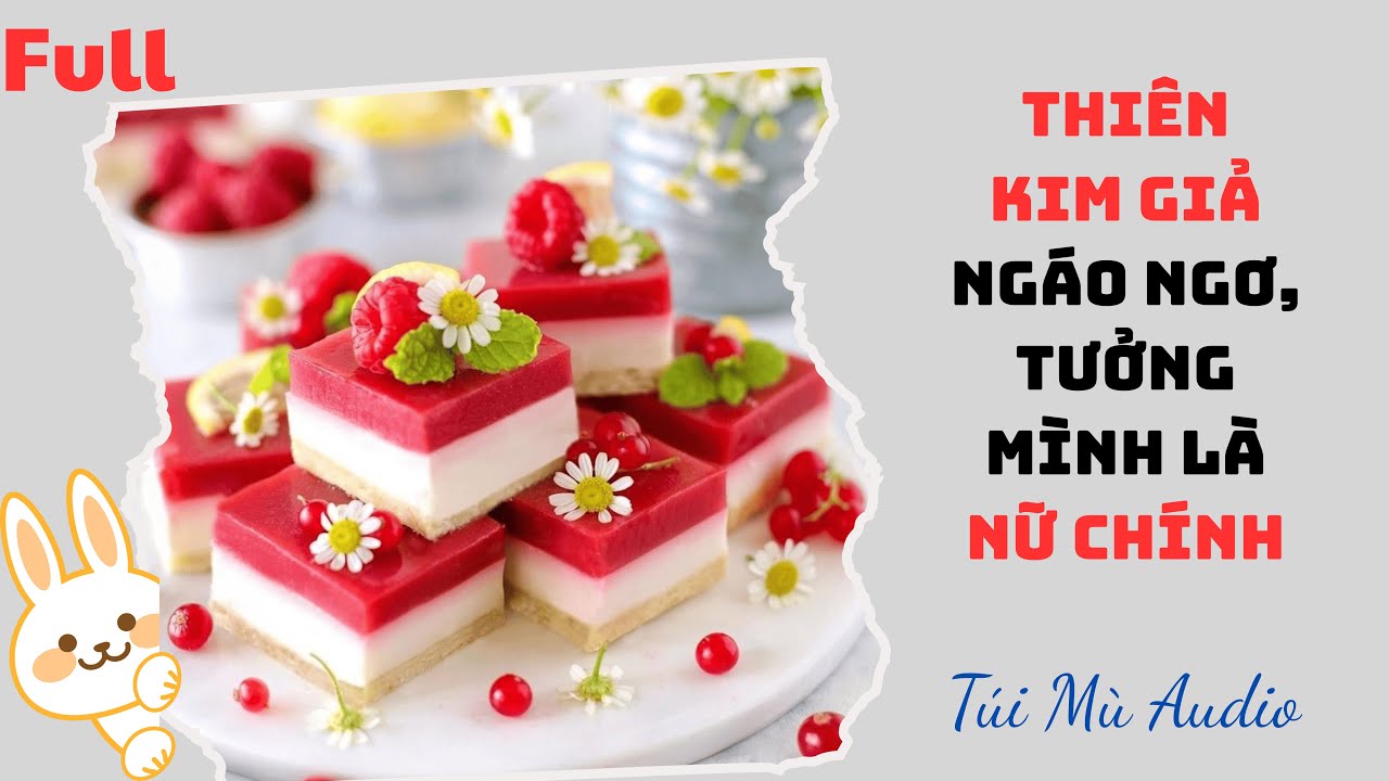 [Truyện Audio] | Thiên Kim Giả Ngáo Ngơ Ảo Tưởng Mình Là Nữ Chính | Túi Mù Audio #audio #truyenaudio