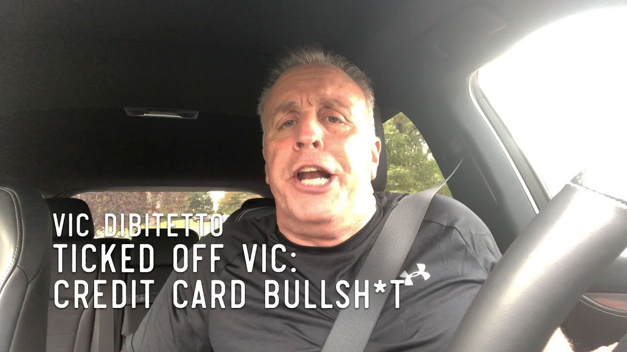 Ticked Off Vic: Credit Card Bullsh*t | VicDiBitetto.net