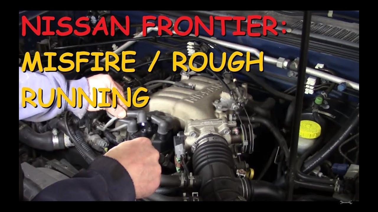 Nissan Frontier: Running Rough / Misfire: Part I