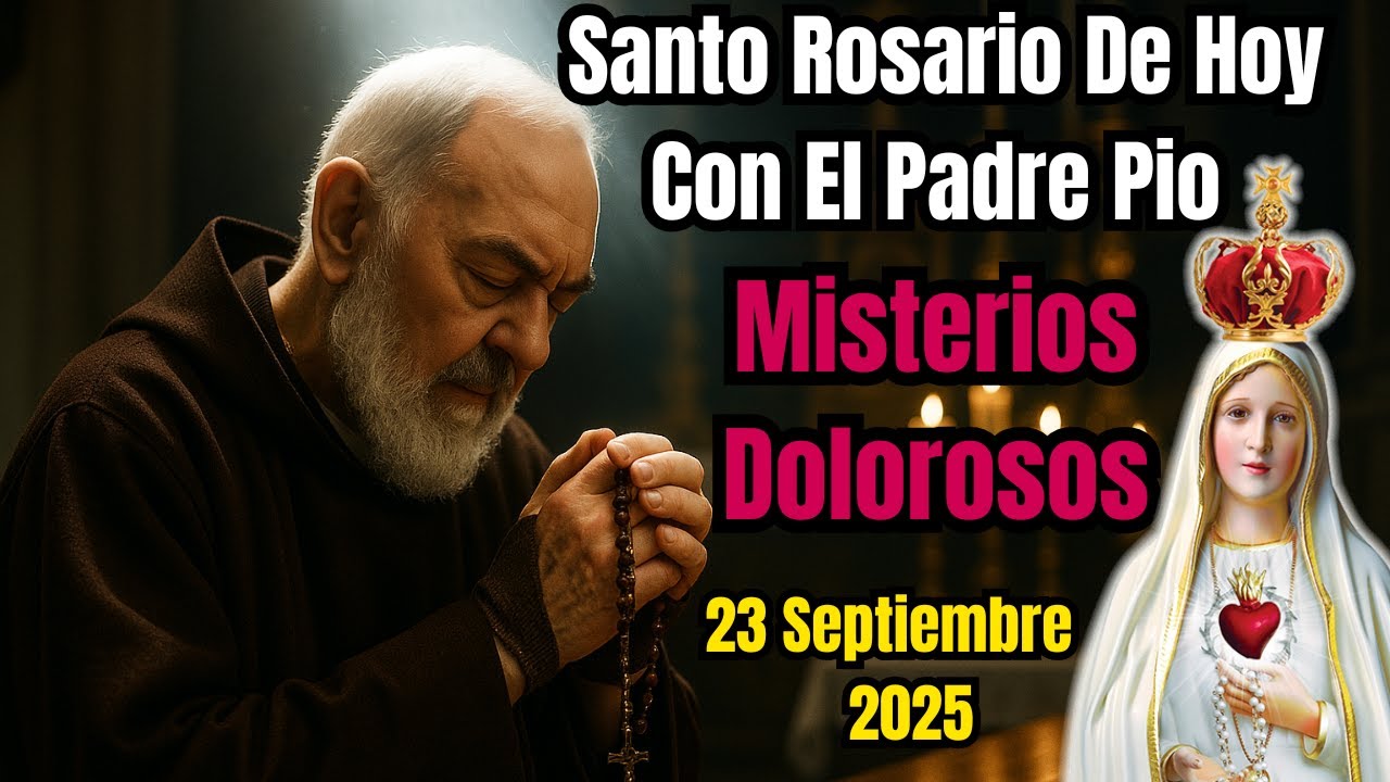Santo Rosario de Hoy con El Padre Pio Misterios Dolorosos 23 de Septiembre