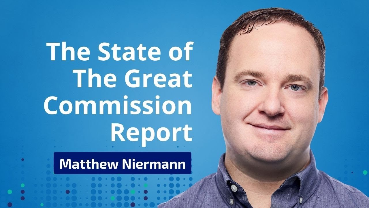 The State of the Great Commission Report with Dr Matthew Niermann
