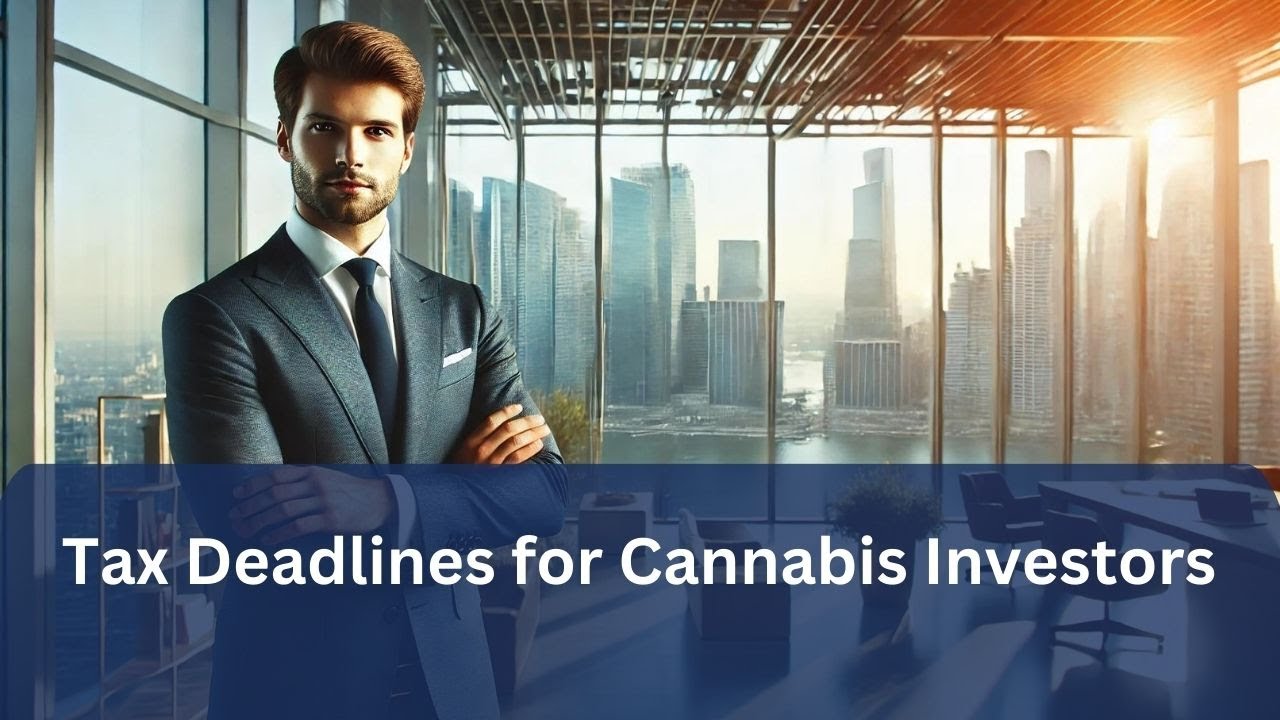 🔴 Tax Deadlines For Cannabis Investors 🔴