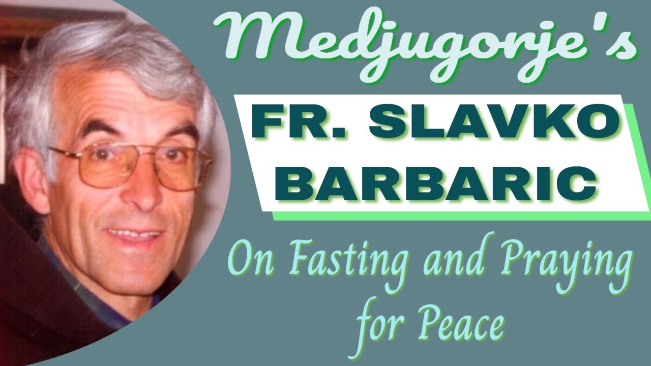 Fr. Slavko Barbaric of Medjugorje on Fasting and Prayer
