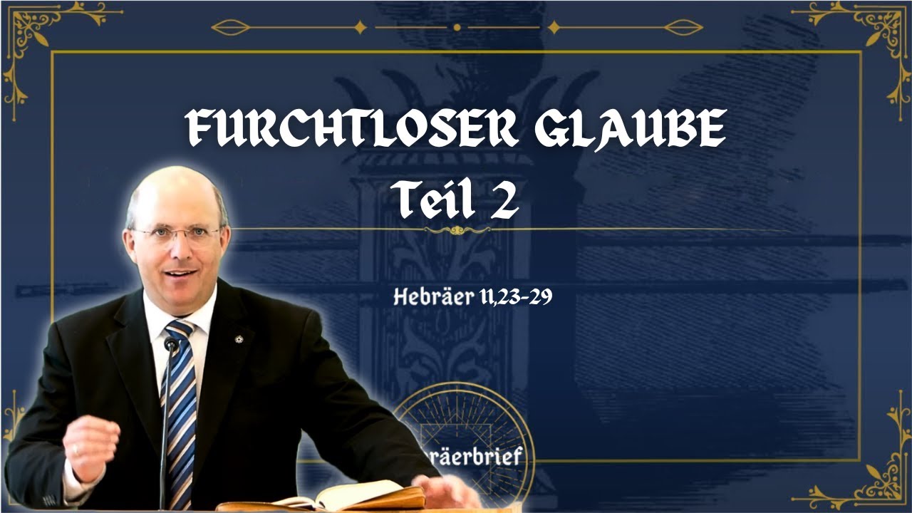 Furchtloser Glaube (Teil 2) | Hebräer 11,23-29 | Robert Kunstmann