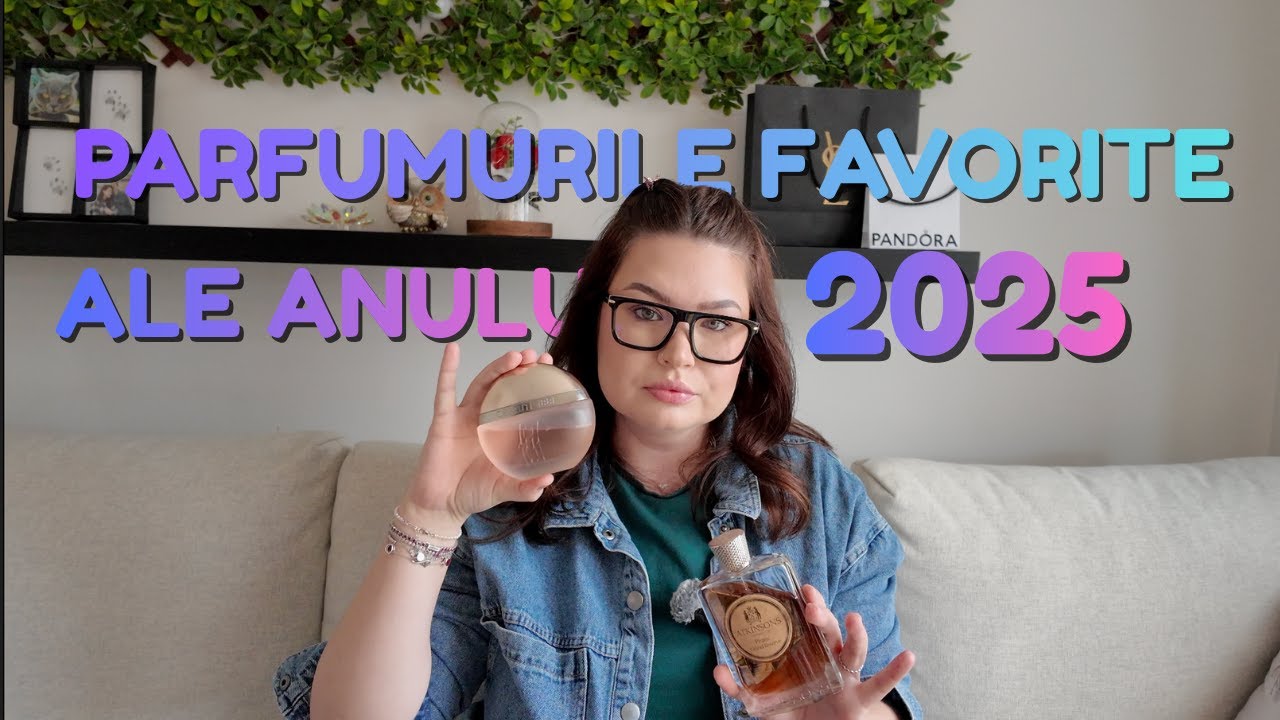 Parfumurile favorite din 2025 ❤️