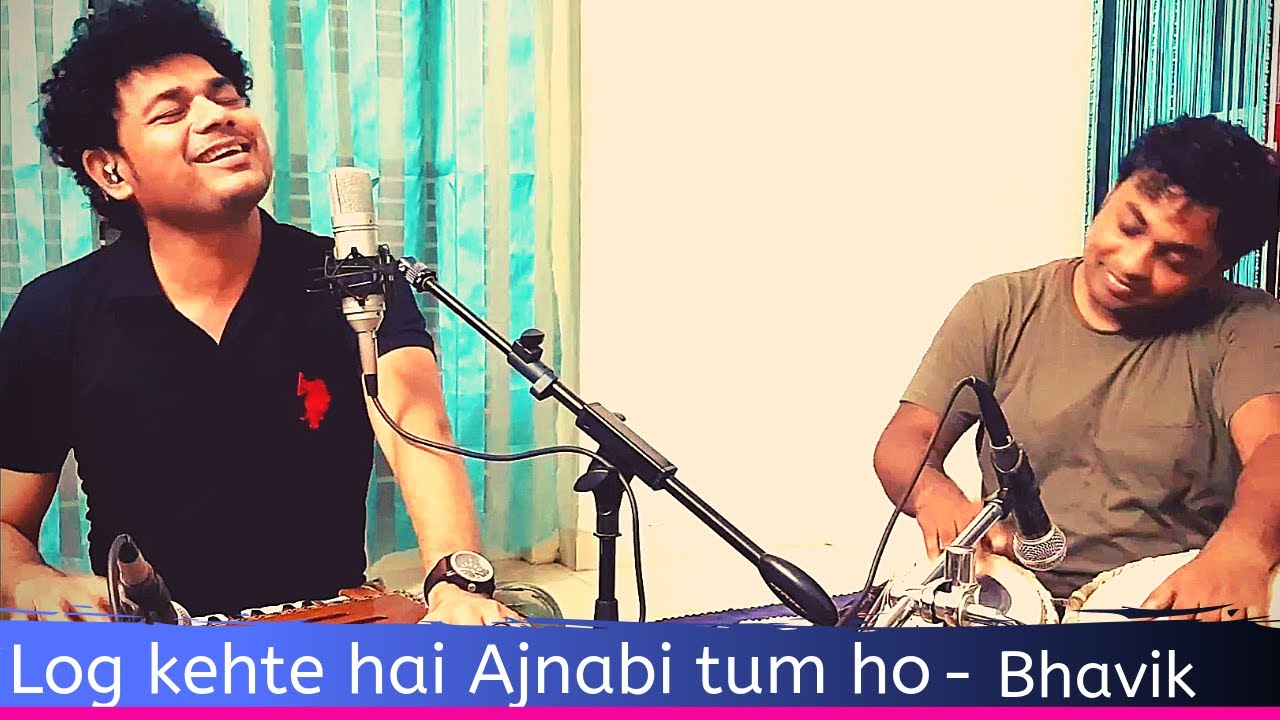 Log kehte hain ajnabi tum ho | Bhavik Rathod |