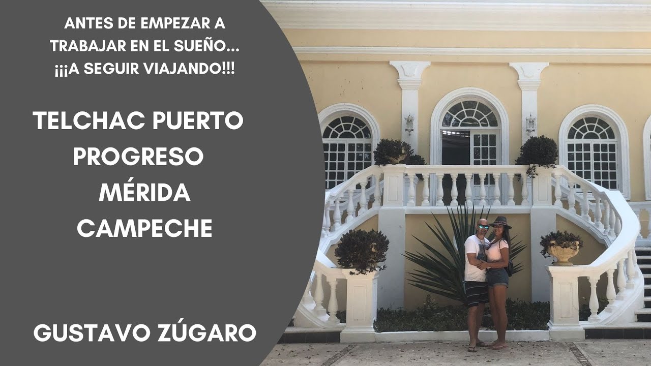 GZ - INVERSIÓN DE VIDA - PRIMER ROAD TRIP ANTES DE TRABAJAR! EL CUYO, PROGRESO, MÉRIDA Y CAMPECHE