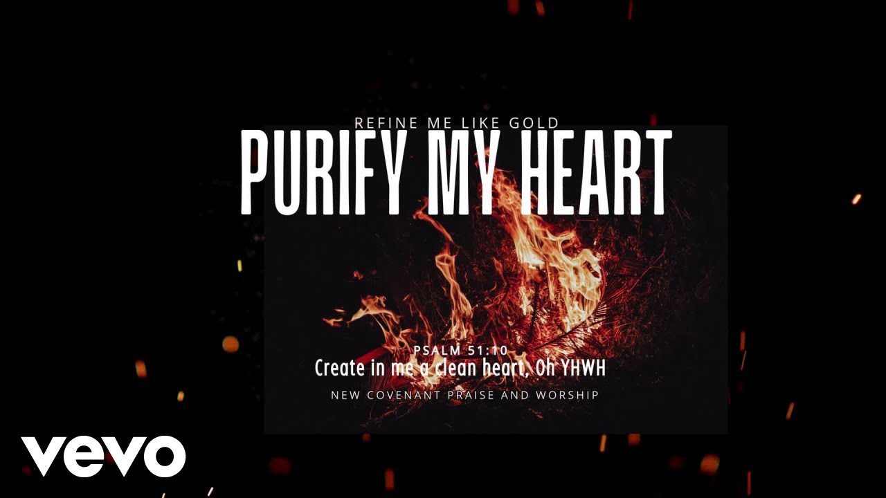 New Covenant Praise & Worship - Purify My Heart , Refine Me Like Gold (Psalm 51 Worship Song)
