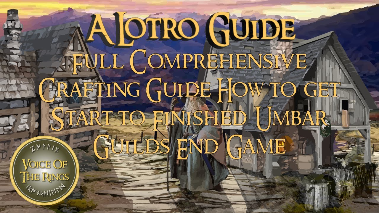 Full Comprehensive Crafting Guide How to get Start to Finished Umbar Guilds End Game | A LOTRO Guide