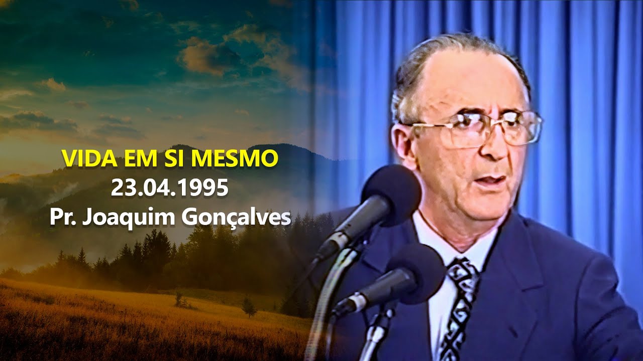 23.04.1995 - Vida em Si Mesmo - Pr. Joaquim Gonçalves