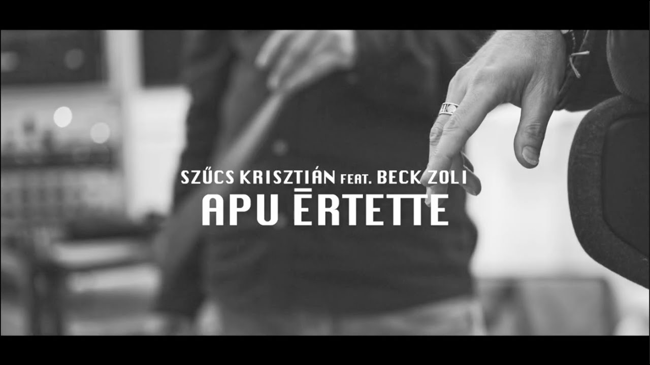 Szűcs Krisztián feat. Beck Zoli - Apu értette