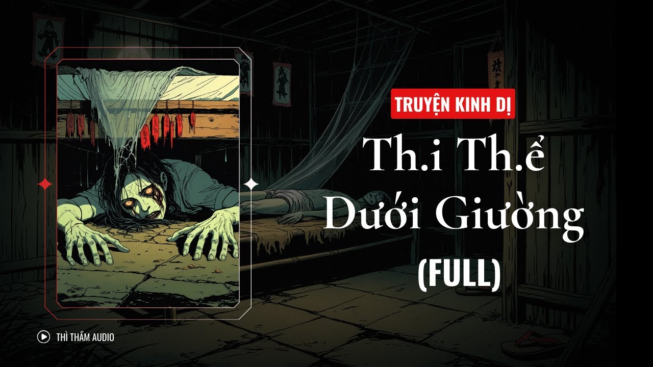[TRUYỆN KINH DỊ FULL] | TH.I TH.Ể DƯỚI GIƯỜNG | THÌ THẦM AUDIO