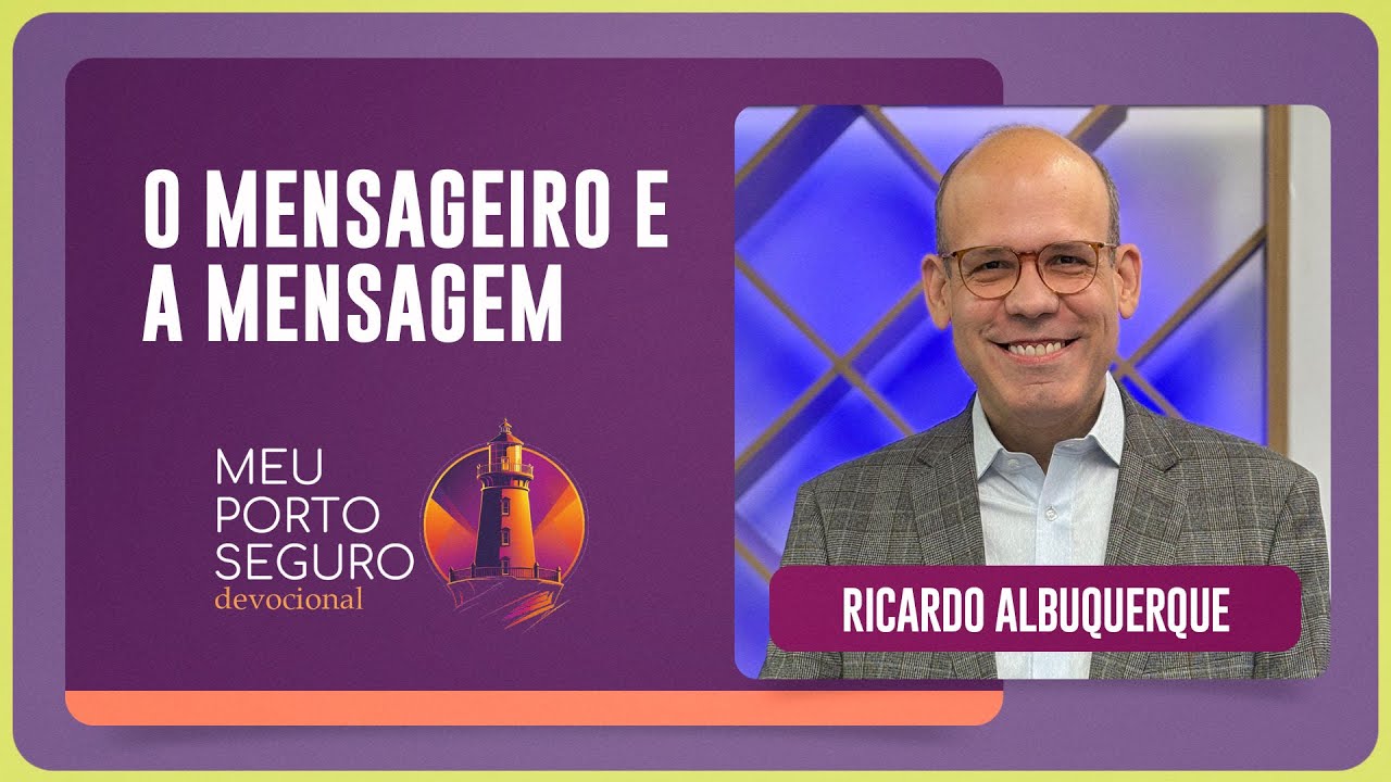 O MENSAGEIRO E A MENSAGEM | Devocional com Ricardo Albuquerque | Meu Porto Seguro | IPP TV