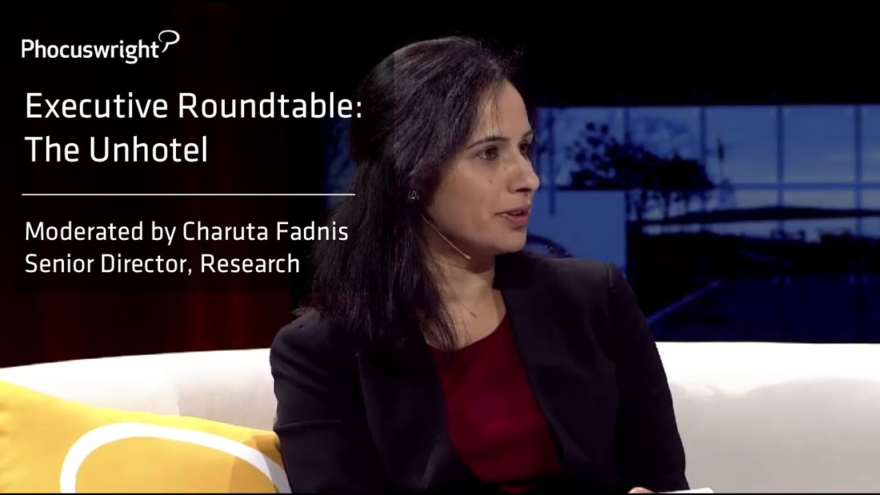 Phocuswright Executive Roundtable: The Unhotel - Moderated by Charuta Fadnis