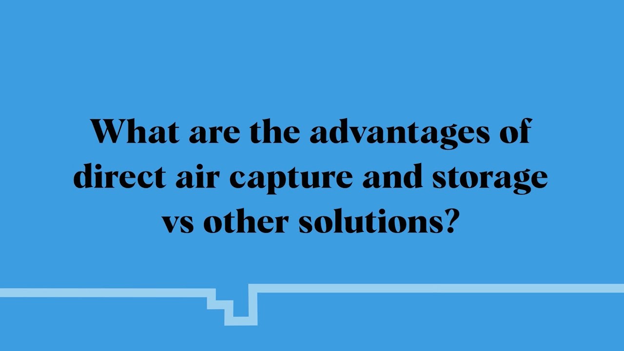 The advantages of direct air capture and storage explained