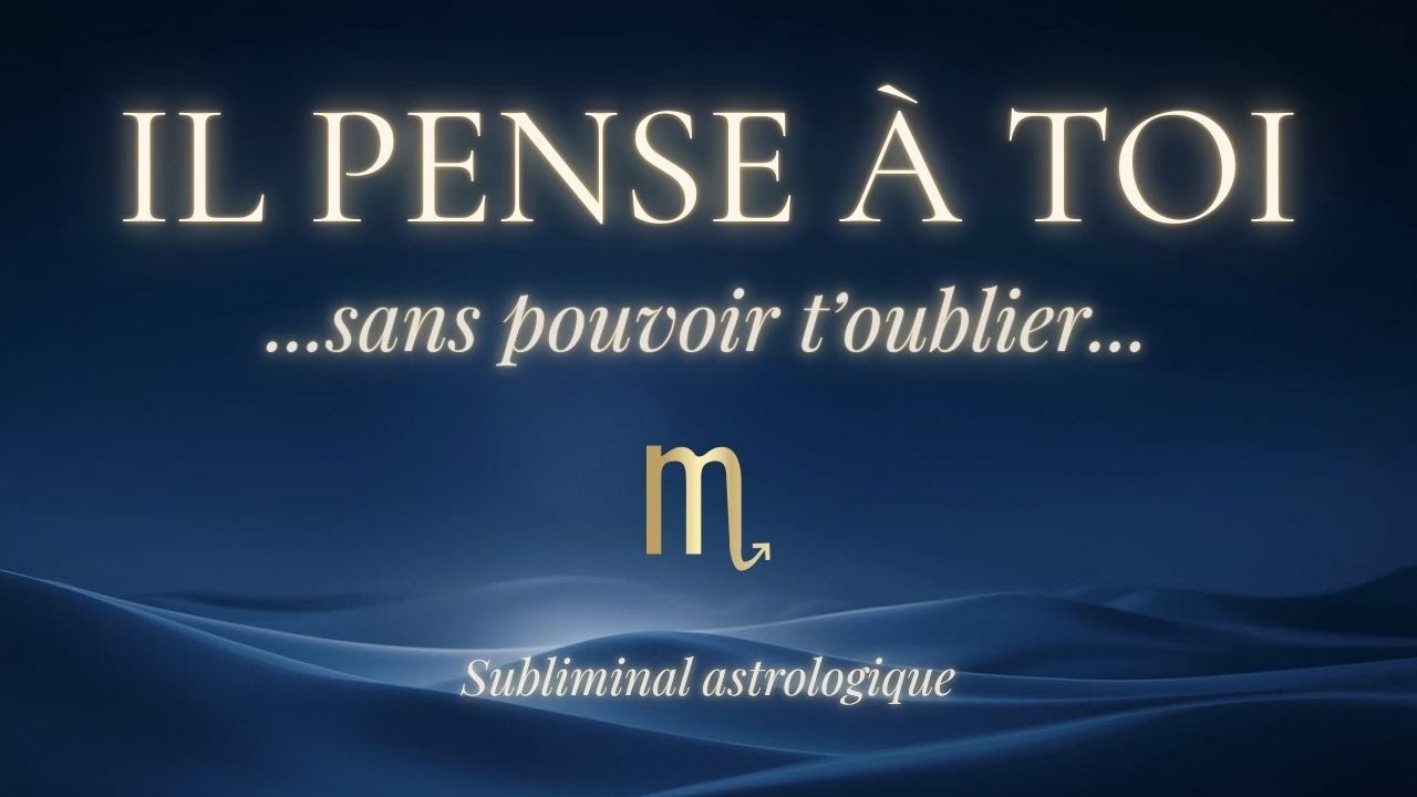 IL PENSE À TOI SANS POUVOIR T’OUBLIER ♏ Scorpion | Subliminal astrologique amour (639 Hz)