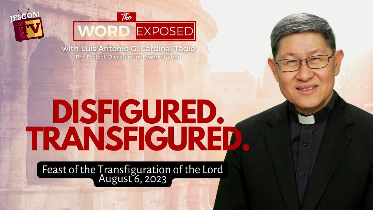 DISFIGURED. TRANSFIGURED | The Word Exposed with Cardinal Tagle (August 6, 2023)