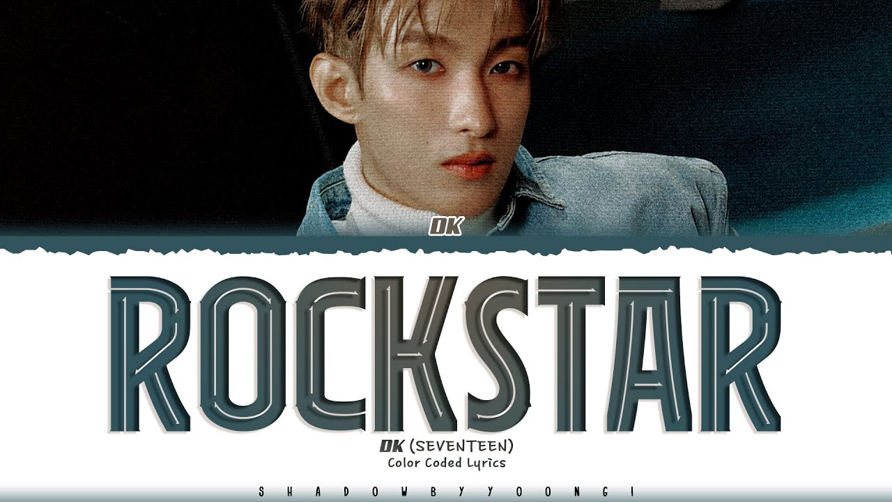 DK (SEVENTEEN) 'Rockstar' Lyrics (도겸 Rockstar 가사) [Color Coded Han_Rom_Eng]