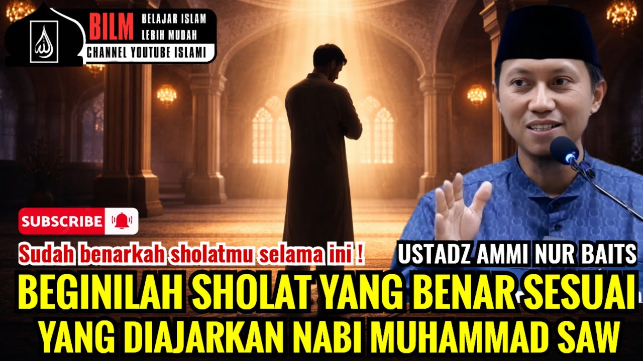 JANGAN ASAL SHOLAT !! INILAH SHOLAT YANG BENAR SESUAI AJARAN NABI MUHAMMAD - USTADZ AMMI NUR BAITS