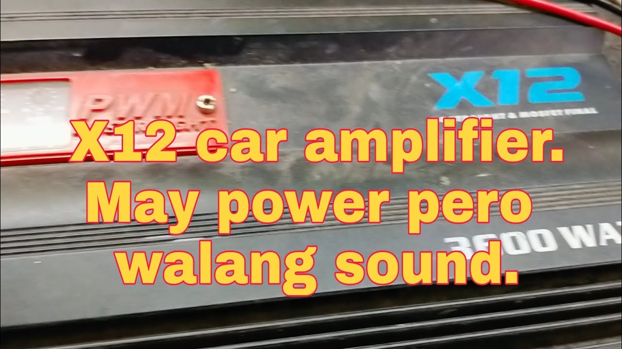 X12 car amplifier.  May power pero walang sound.