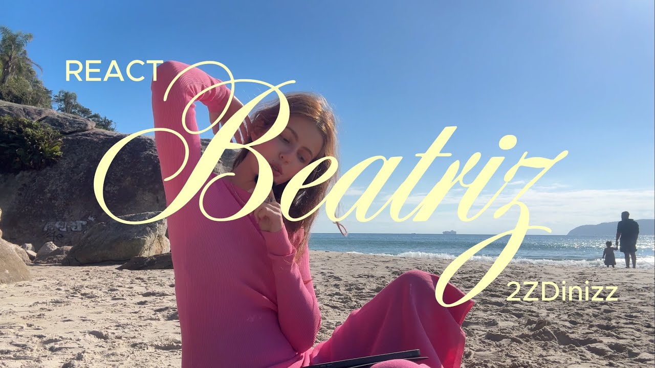REACT | BEATRIZ - 2ZDinizz