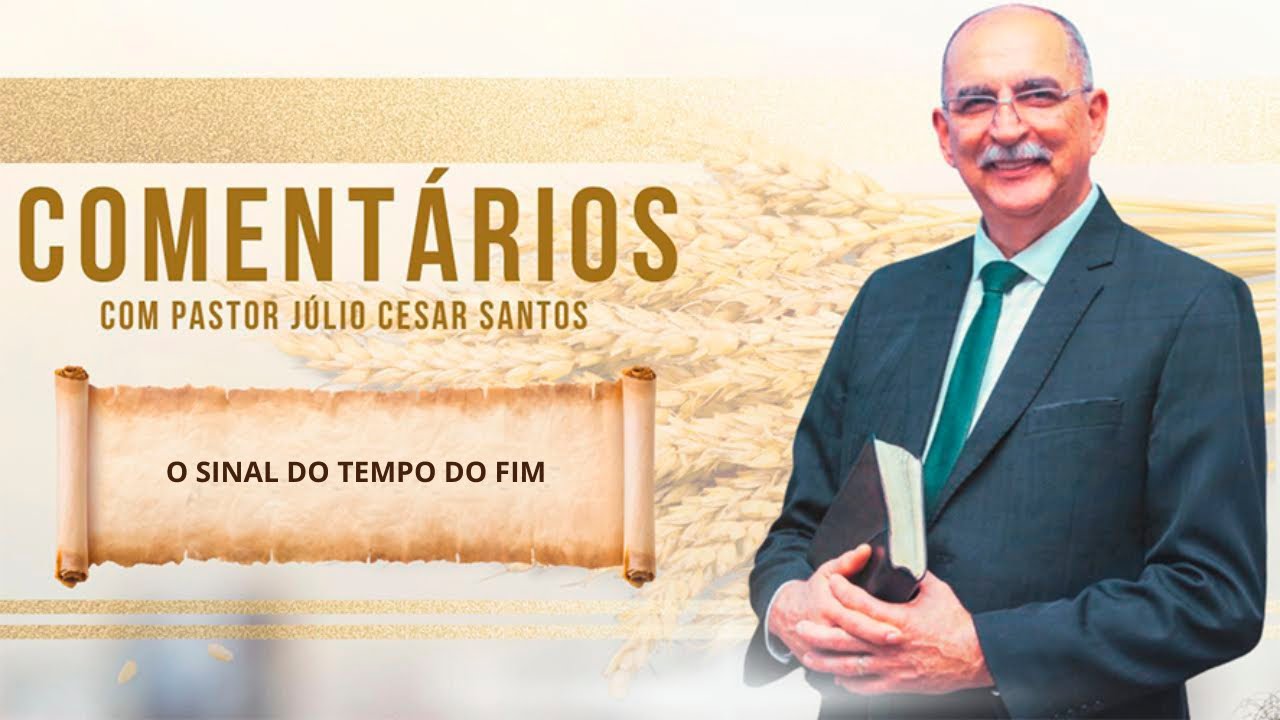 #1868 Comentários com Pr. Júlio César Santos l O Sinal Do Tempo Do Fim