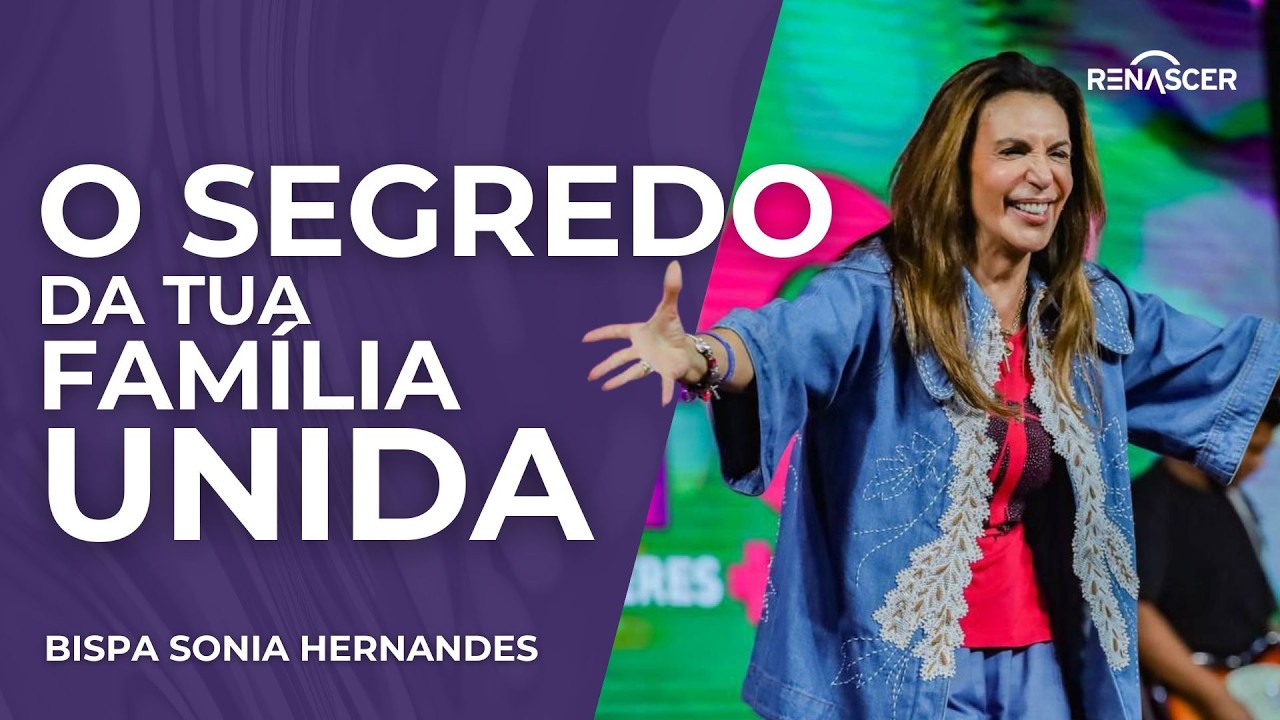 O ÚNICO VÍDEO QUE VOCÊ PRECISA PARA TER UMA FAMÍLIA UNIDA | BISPA SONIA HERNANDES