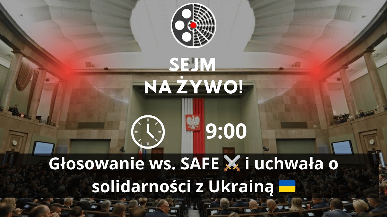 🔴 NA ŻYWO | Sejm: SAFE ⚔️, solidarność z Ukrainą 🇺🇦 i ważne głosowania