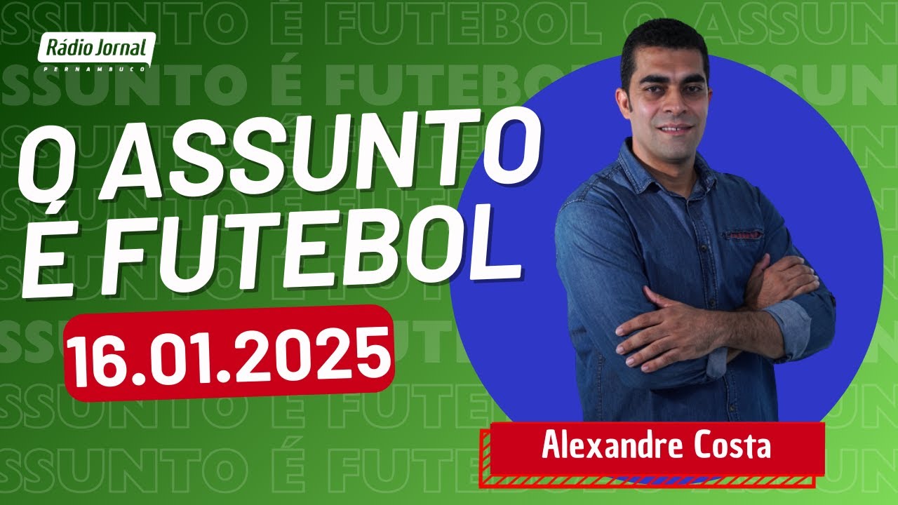 O ASSUNTO É FUTEBOL com ALEXANDRE COSTA | RÁDIO JORNAL (16.01.25)