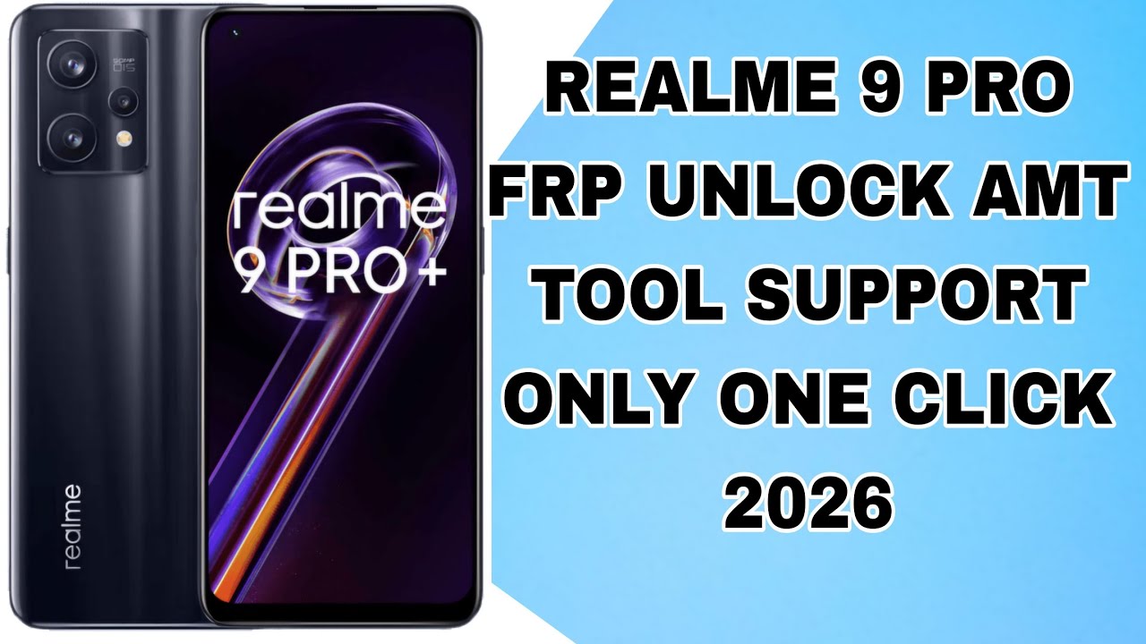 REALME 9 PRO FRP UNLOCK AMT TOOL NEW 2026