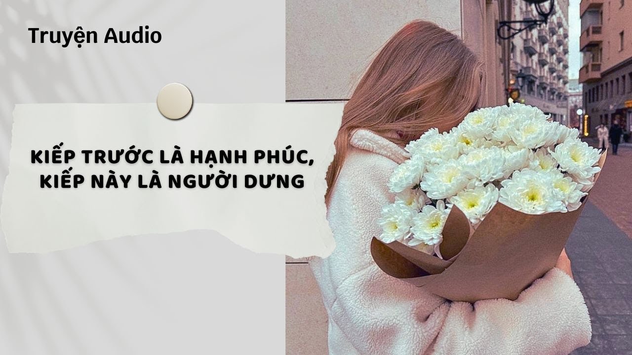 Truyện Audio | Kiếp Trước Là Hạnh Phúc, Kiếp Này Là Người Dưng (Full) | Nguyệt Hoa Vy