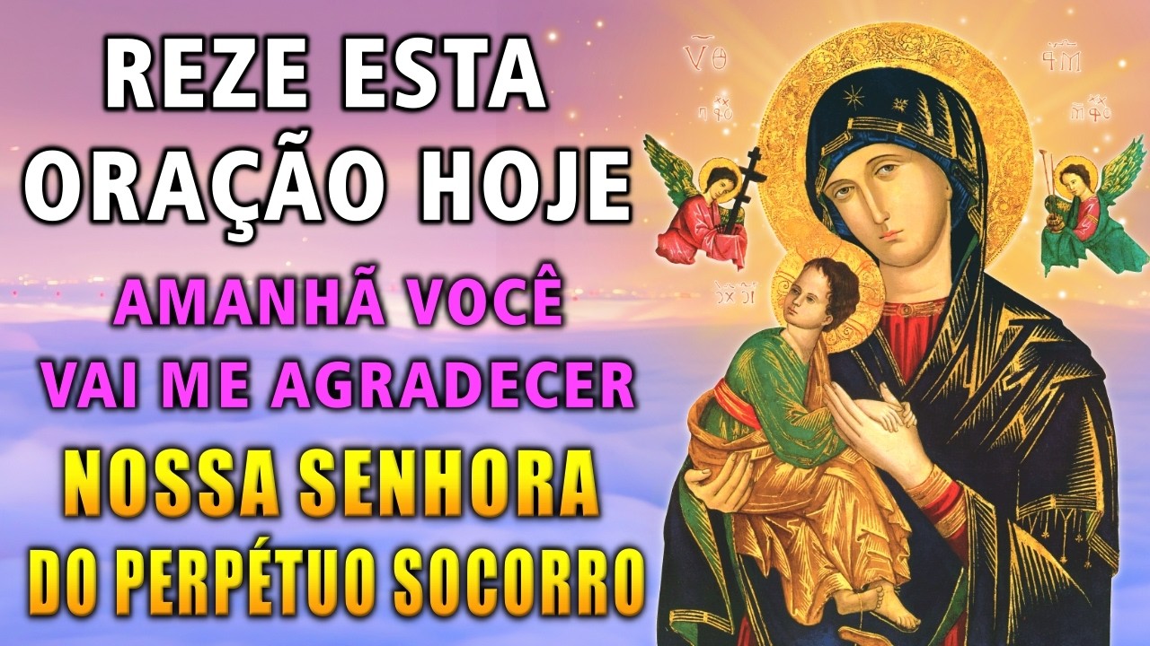 Oração a NOSSA SENHORA DO PERPÉTUO SOCORRO, para RESOLVER CAUSAS URGENTES E IMPOSSÍVEIS em 24 Horas.