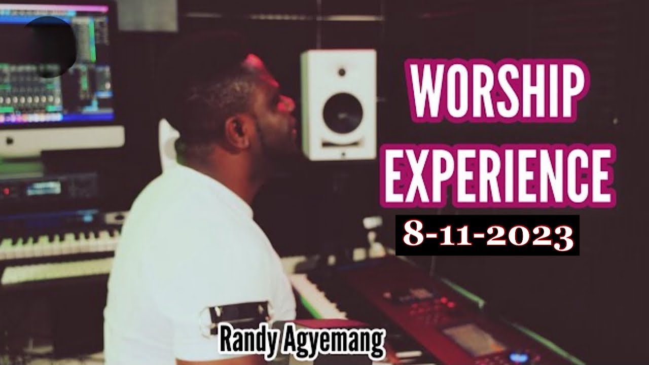 Worship Experience 8-11-2023 || Randy Agyemang