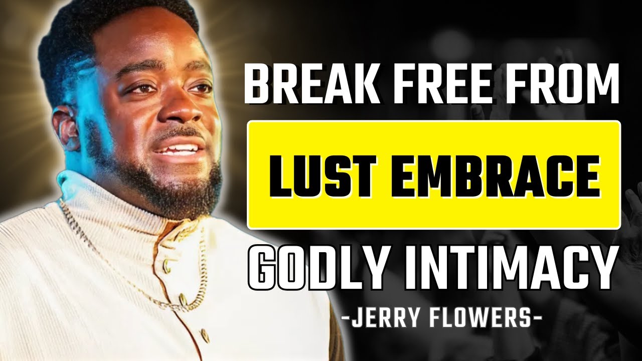 Breaking Free from the Sex Trap: True Intimacy in God’s Design | Jerry Flowers