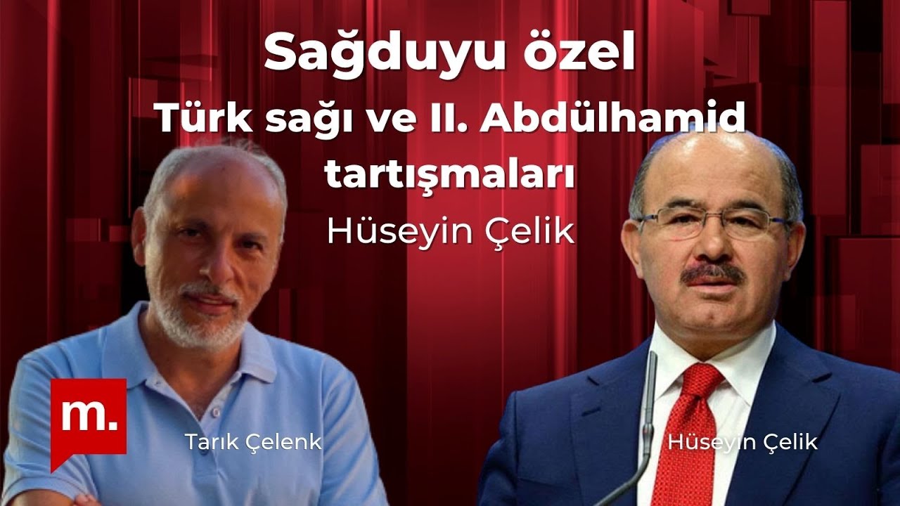 Sağduyu özel: Türk sağı ve II. Abdülhamid tartışmaları - Konuk: Hüseyin Çelik
