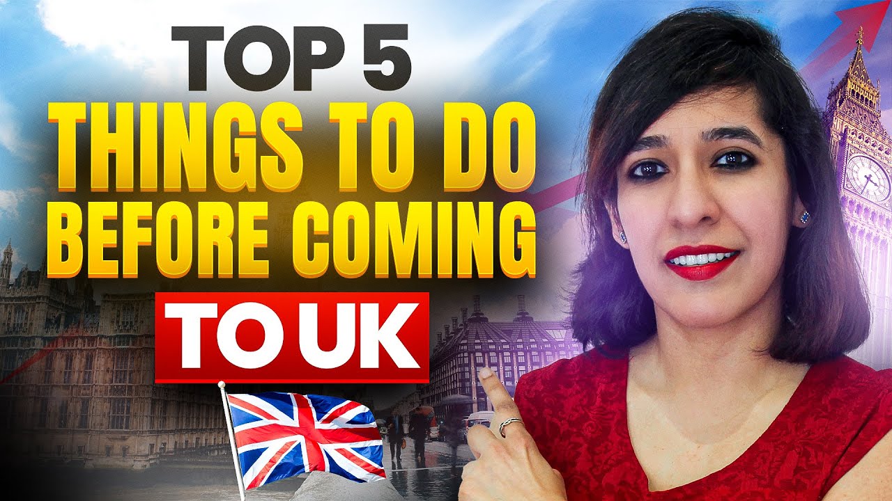 5 Essential Things to Do Before Moving to the UK & after Arrival